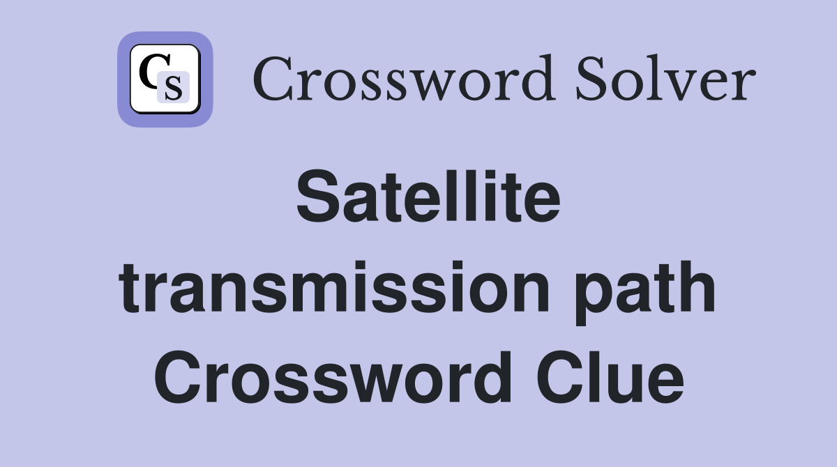 Satellite transmission path Crossword Clue