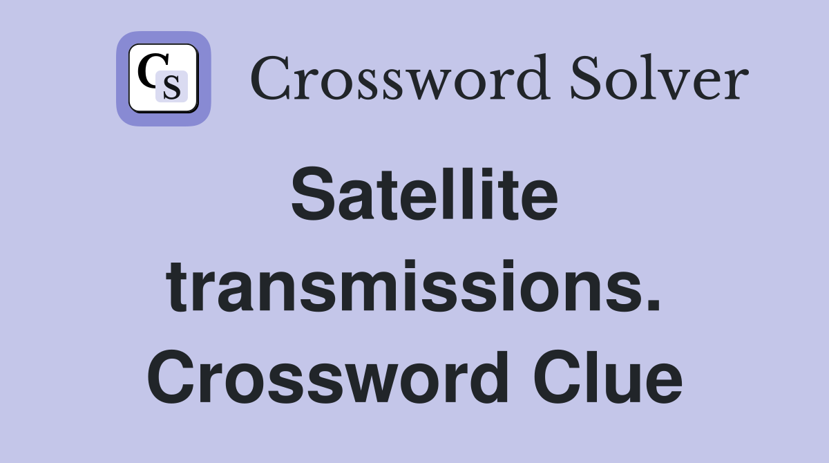 Satellite transmissions. Crossword Clue