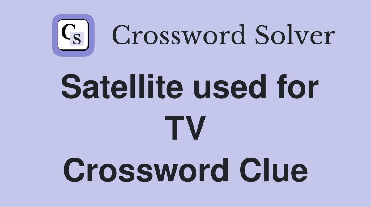 Satellite used for TV Crossword Clue