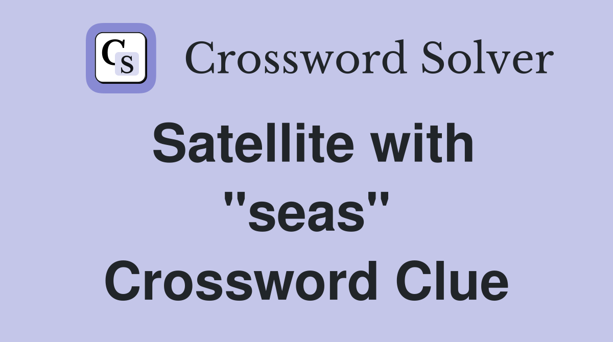 Satellite with "seas" Crossword Clue