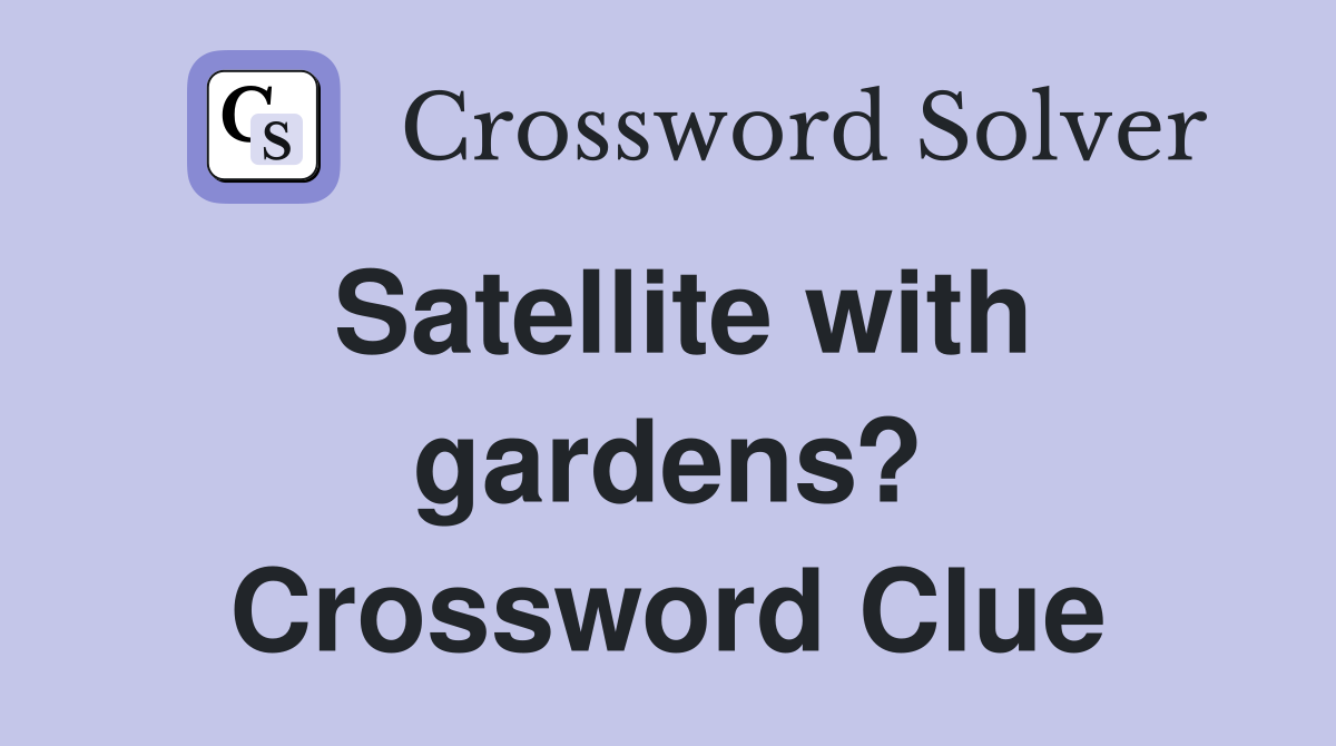 Satellite with gardens? Crossword Clue