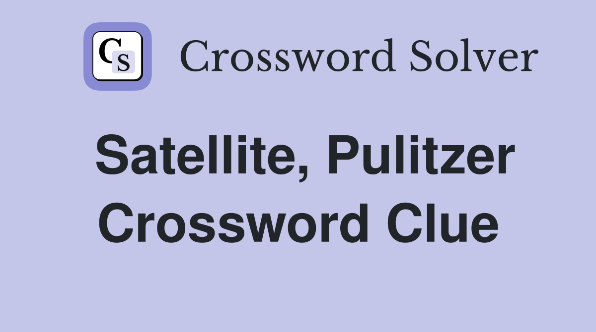 Satellite, Pulitzer Crossword Clue