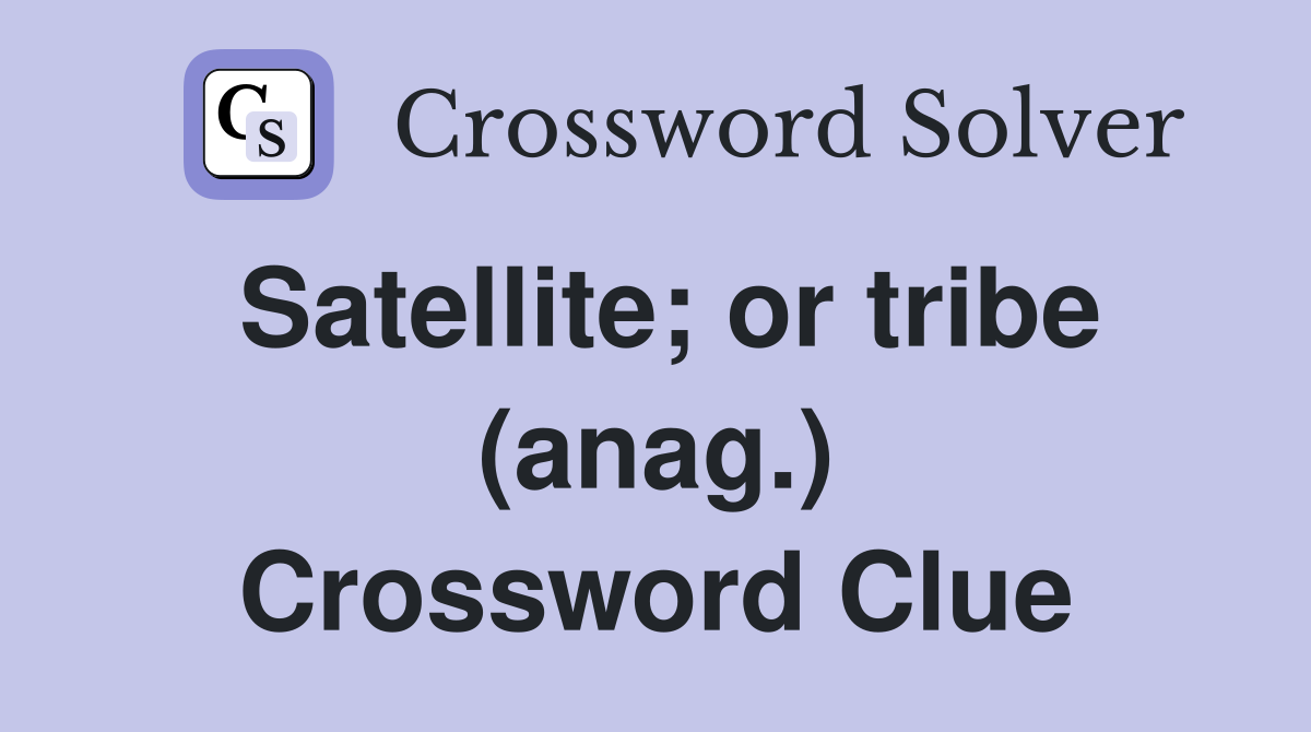 Satellite; or tribe (anag.) Crossword Clue