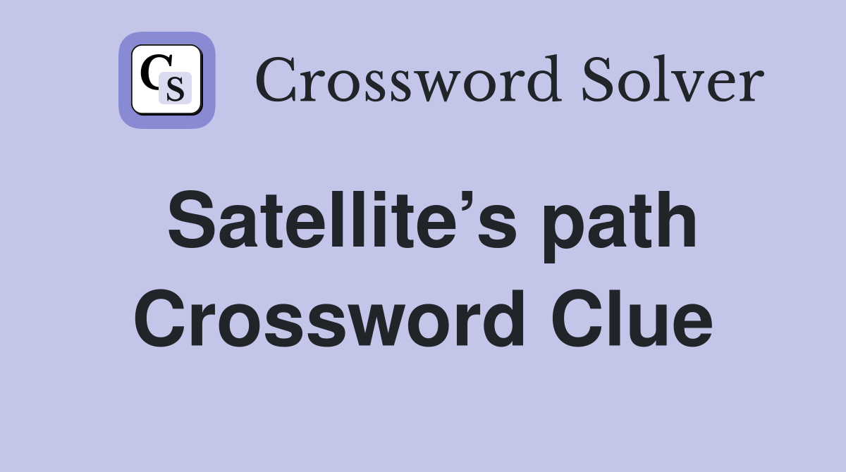 Satellite’s path Crossword Clue