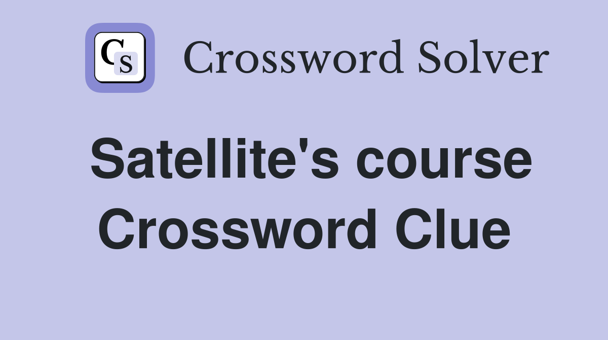Satellite's course Crossword Clue