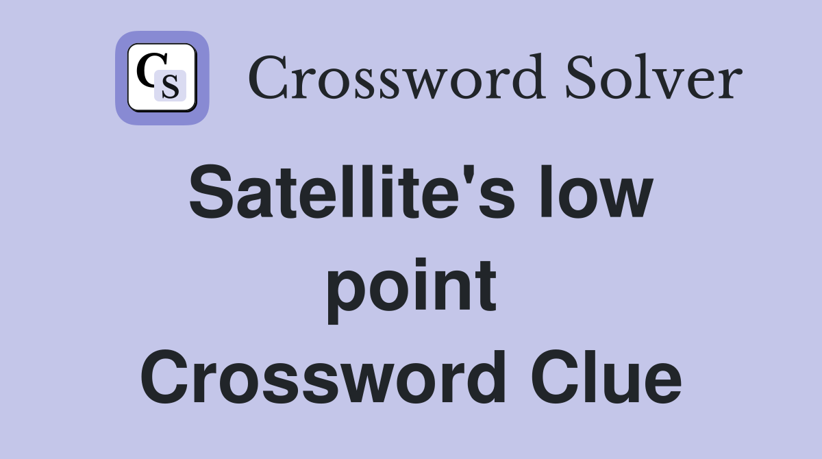 Satellite's low point Crossword Clue