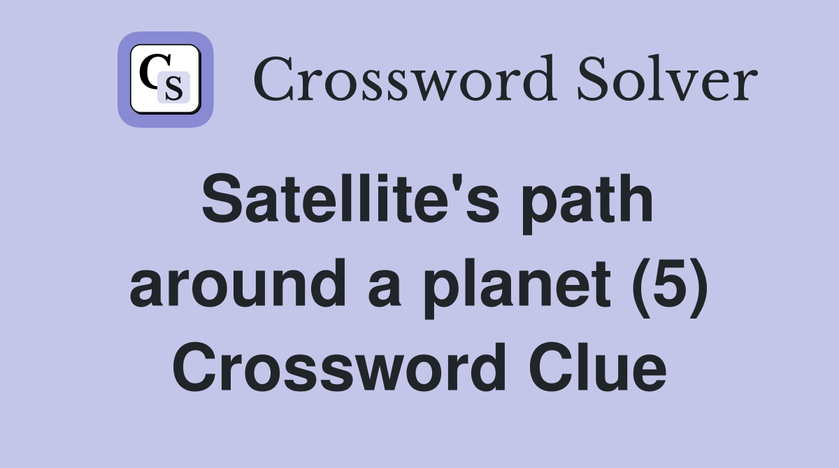 Satellite's path around a planet (5) Crossword Clue