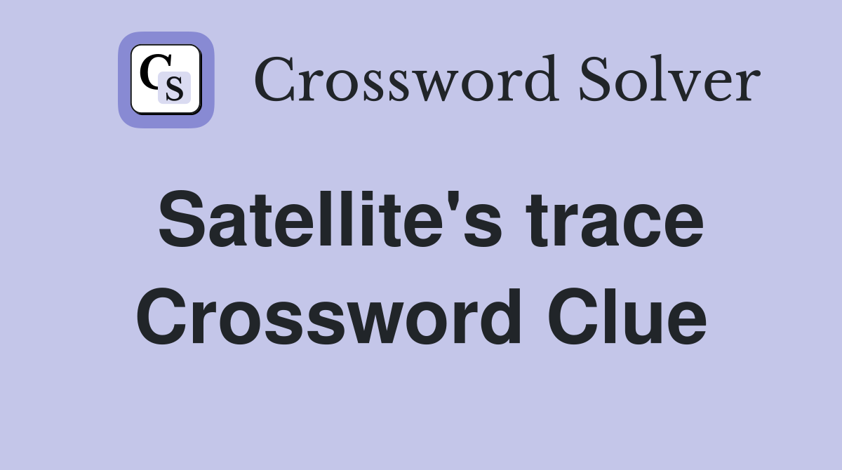 Satellite's trace Crossword Clue