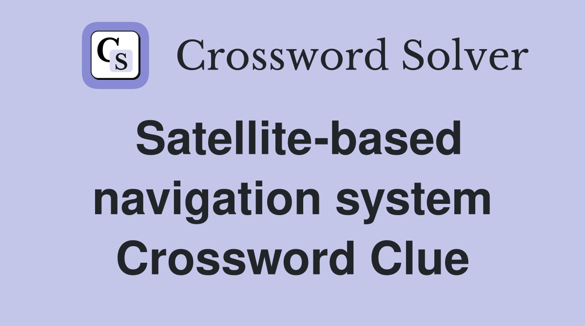 Satellite-based navigation system Crossword Clue