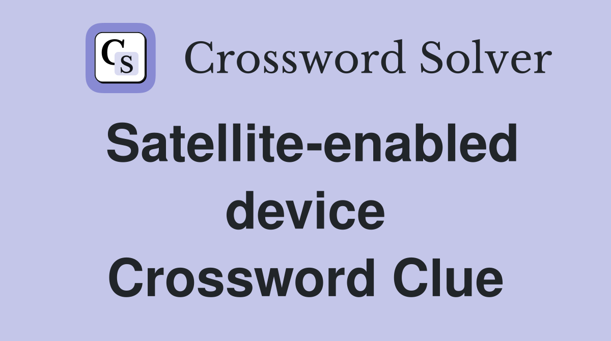 Satellite-enabled device Crossword Clue