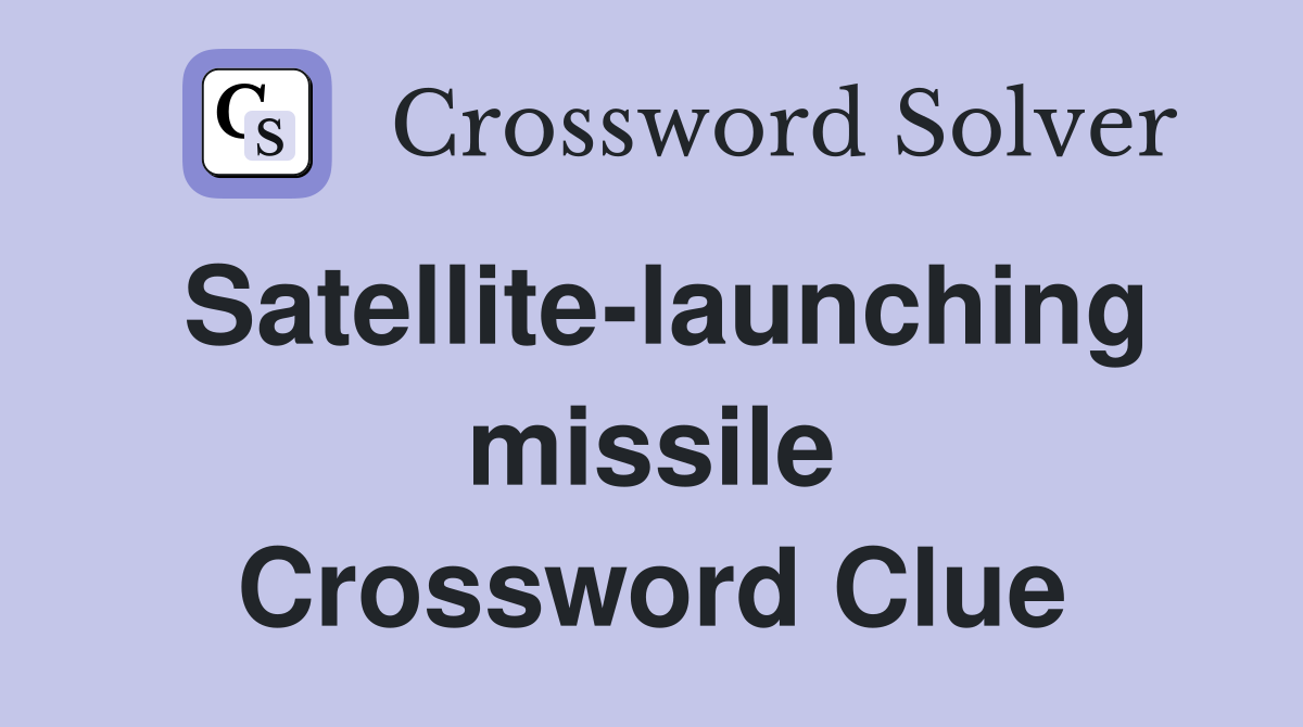 Satellite-launching missile Crossword Clue