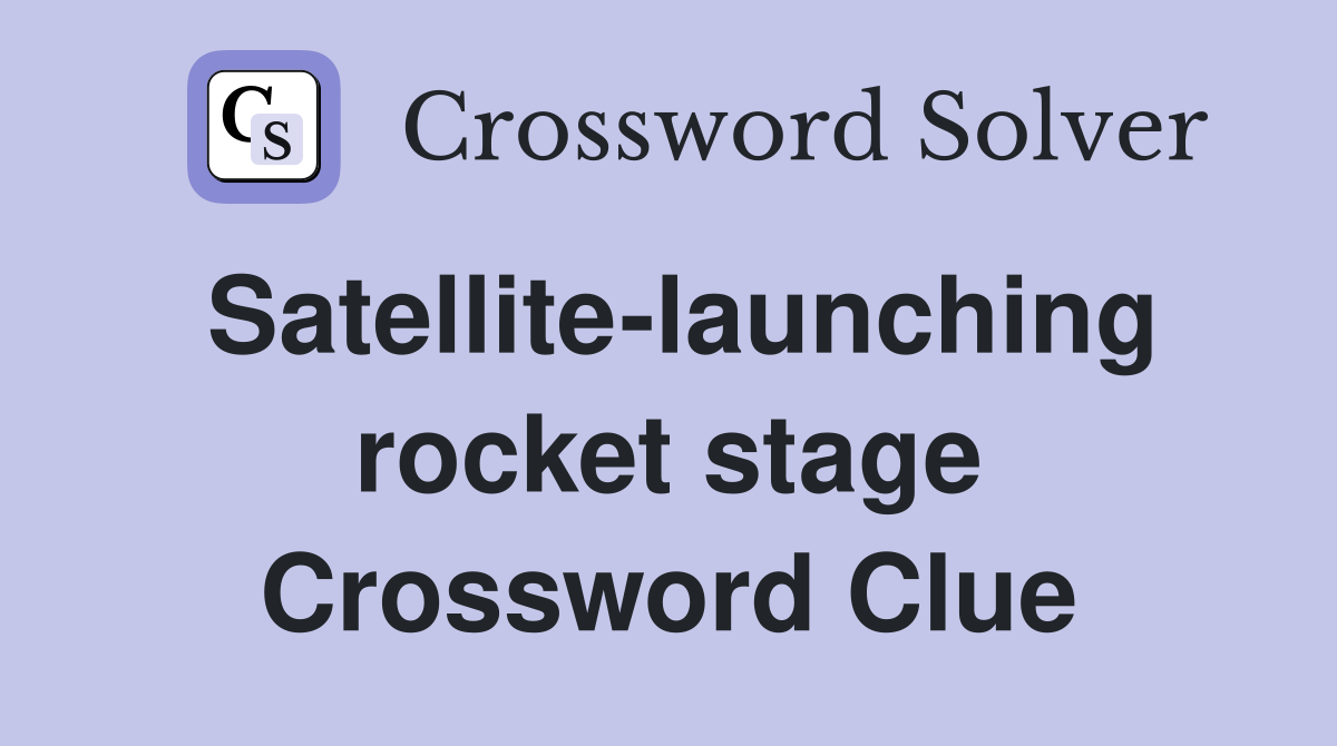 Satellite-launching rocket stage Crossword Clue