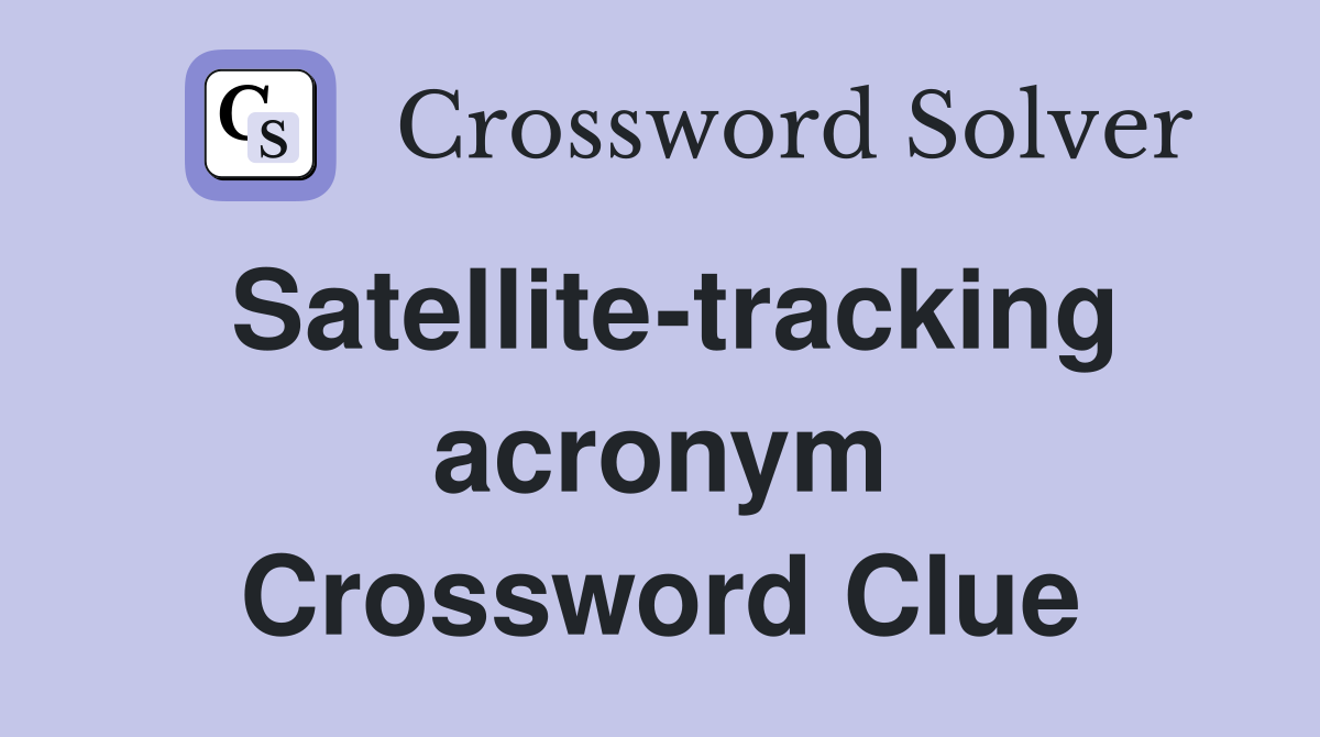 Satellite-tracking acronym Crossword Clue