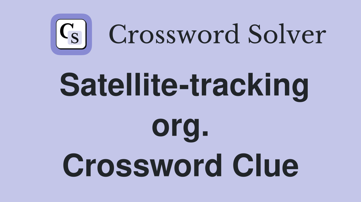 Satellite-tracking org. Crossword Clue