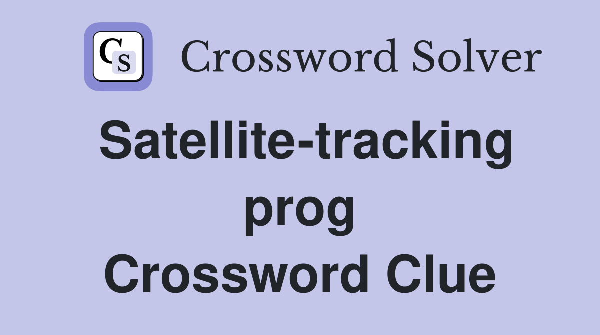 Satellite-tracking prog Crossword Clue