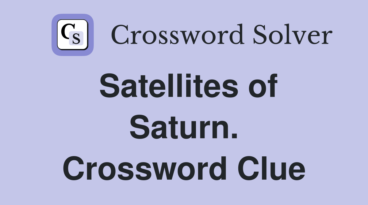 Satellites of Saturn. Crossword Clue