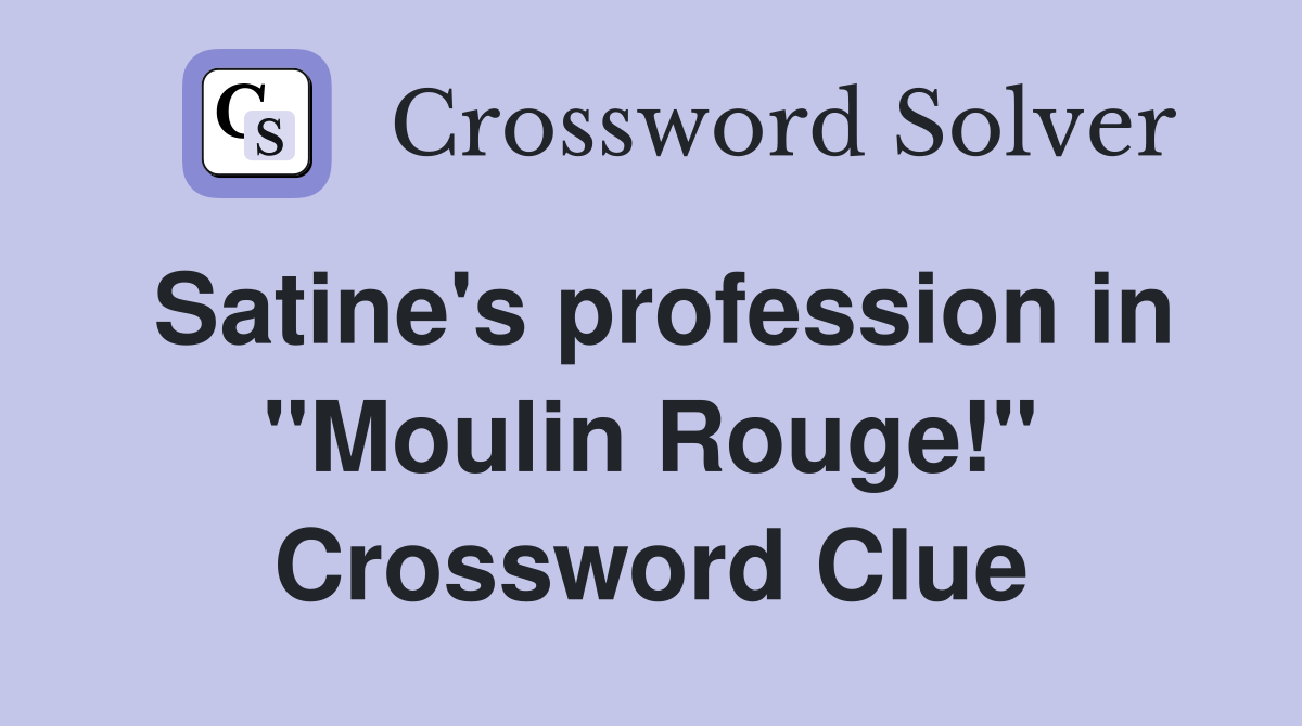 Satine's profession in "Moulin Rouge!" Crossword Clue
