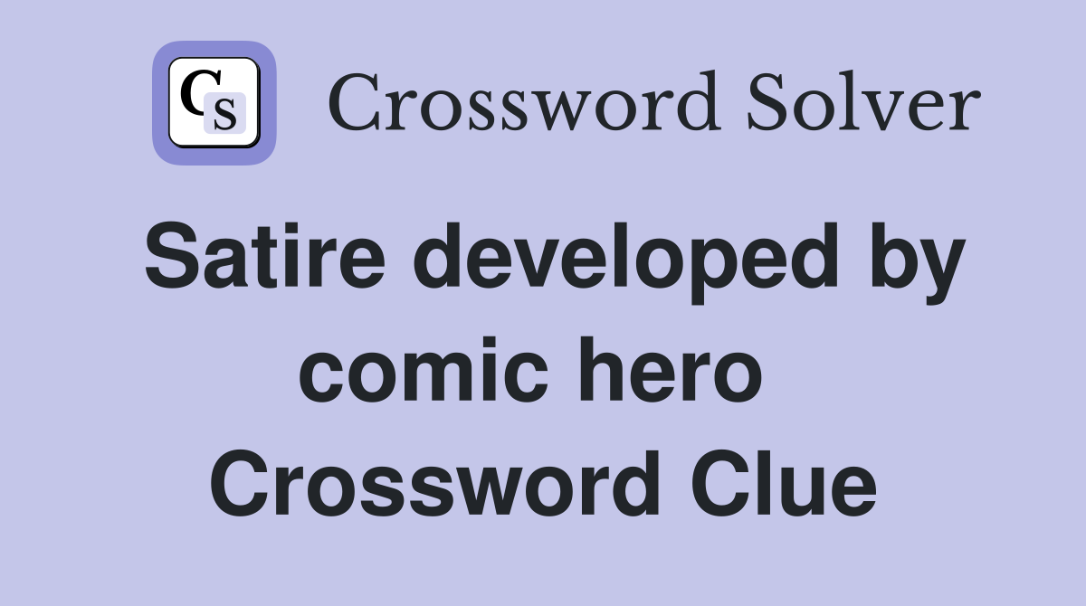 Satire developed by comic hero  Crossword Clue