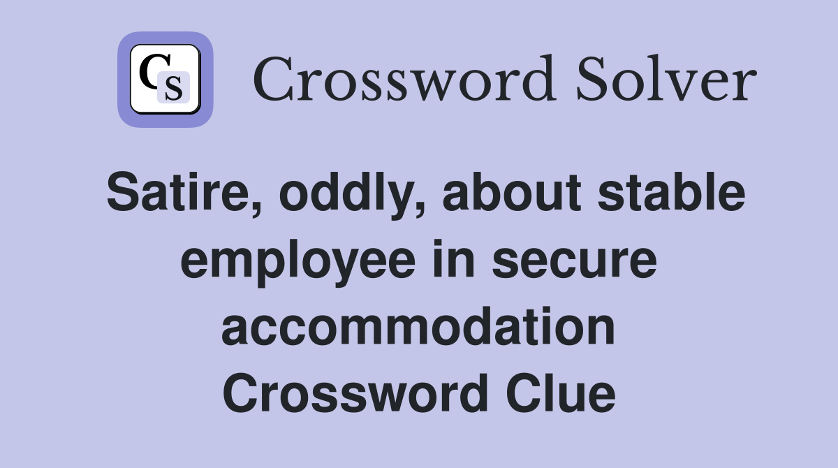 Satire, oddly, about stable employee in secure accommodation Crossword Clue