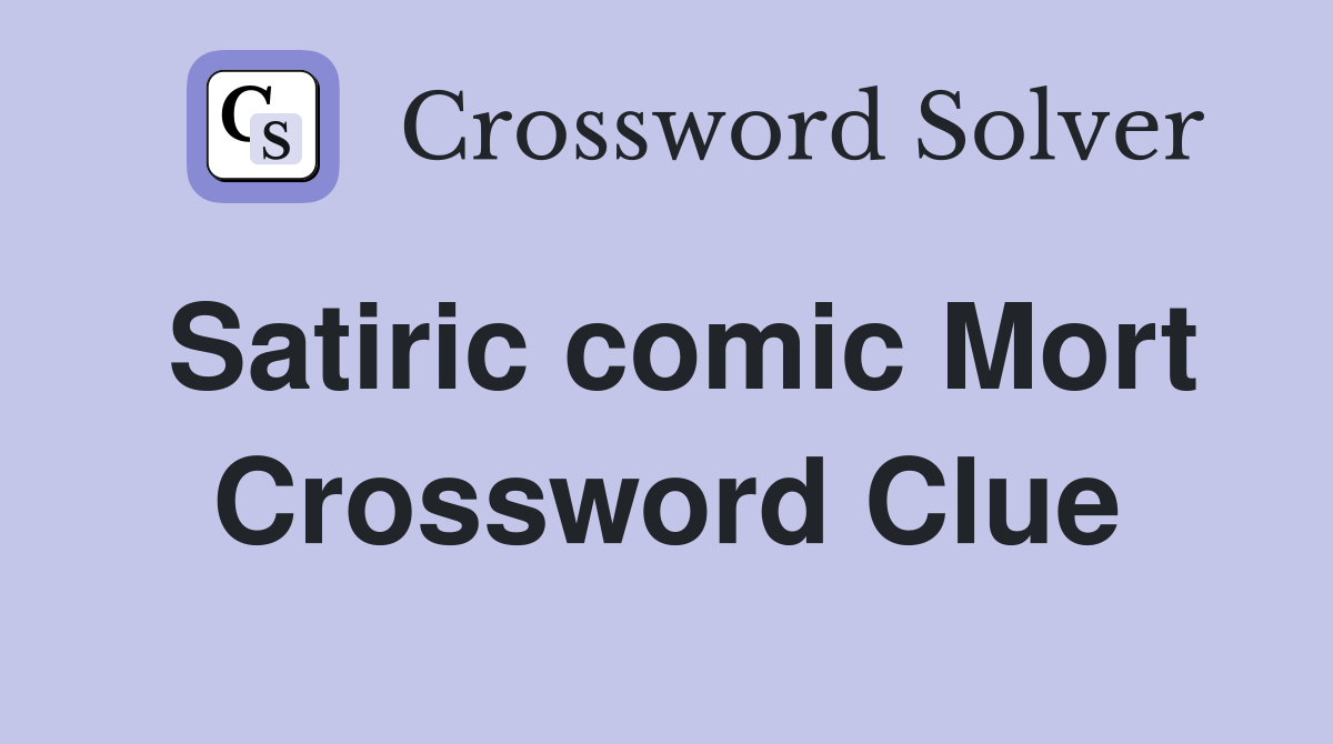 Satiric comic Mort Crossword Clue