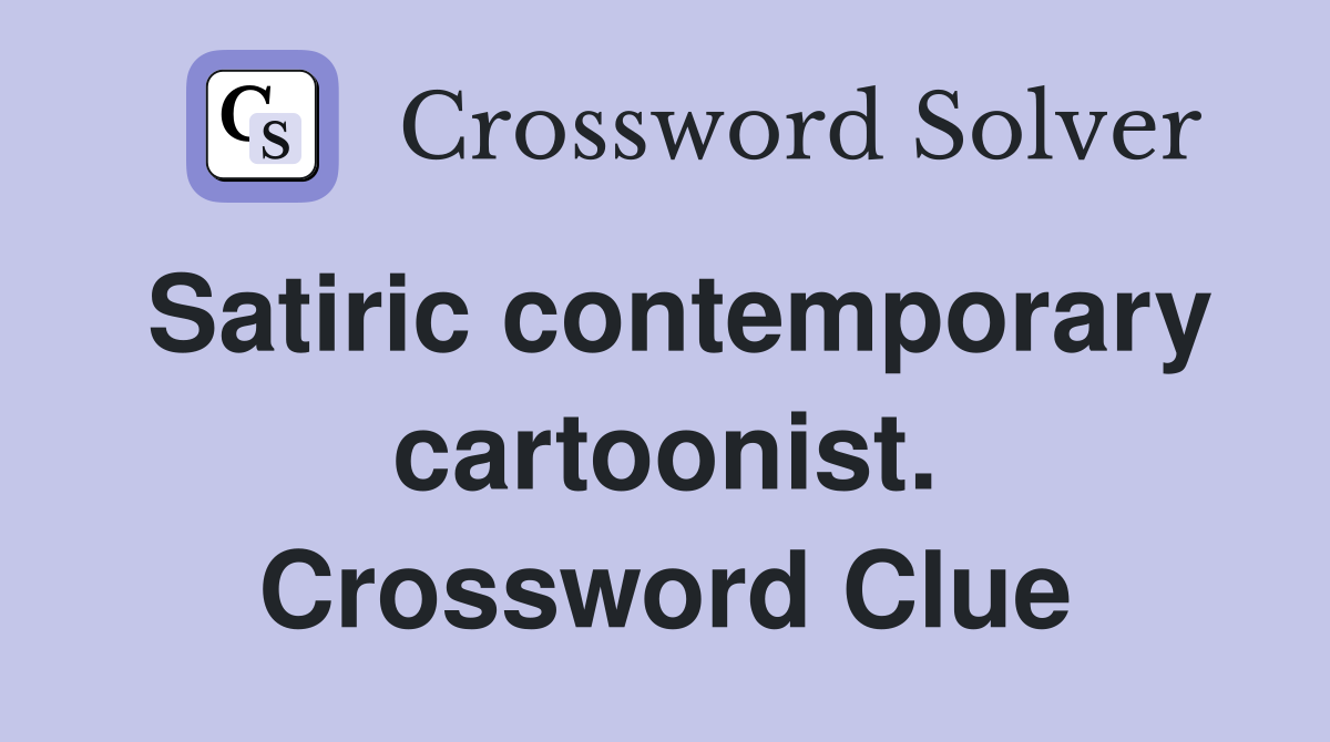 Satiric contemporary cartoonist. Crossword Clue