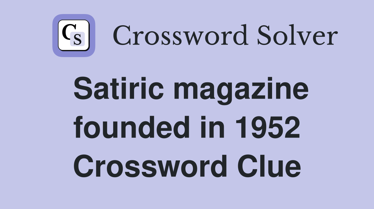 Satiric magazine founded in 1952 Crossword Clue