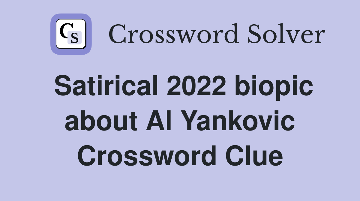 Satirical 2022 biopic about Al Yankovic Crossword Clue