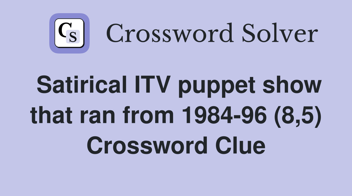 Satirical ITV puppet show that ran from 1984-96 (8,5) Crossword Clue
