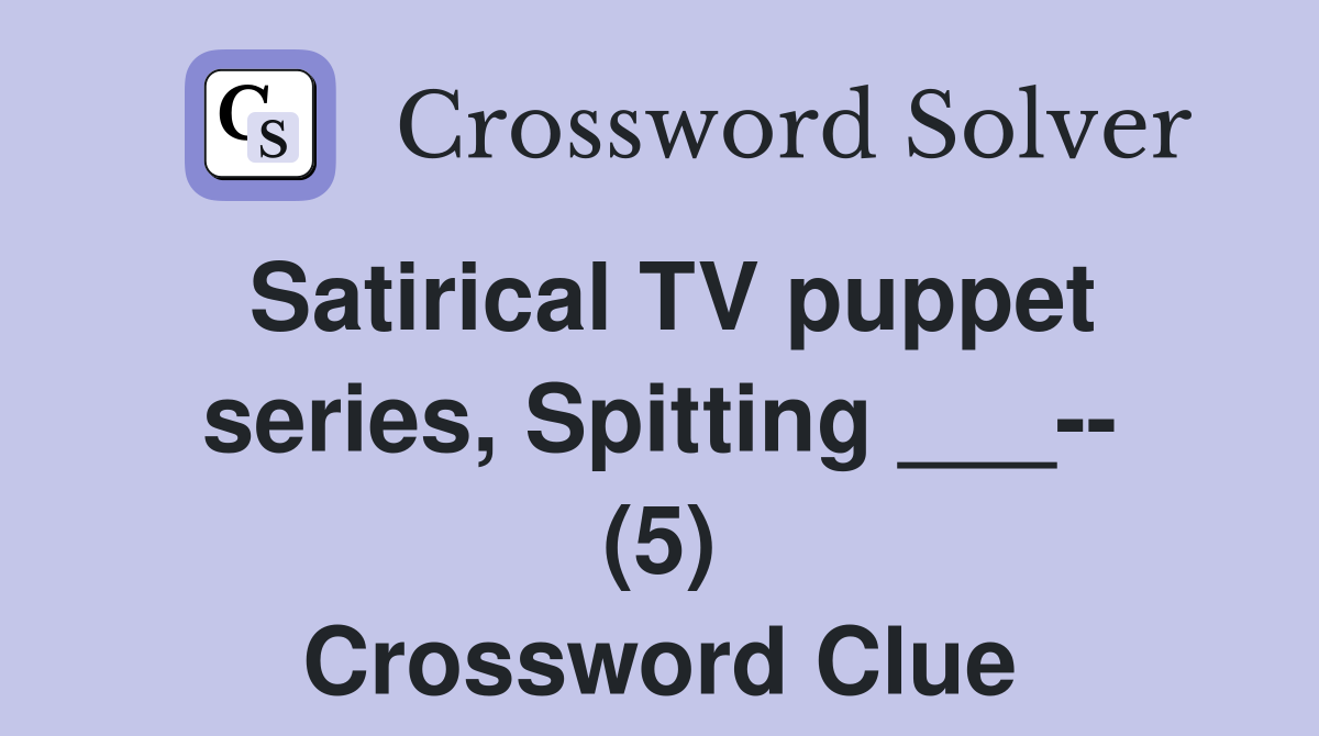 Satirical TV puppet series, Spitting ___-- (5) Crossword Clue