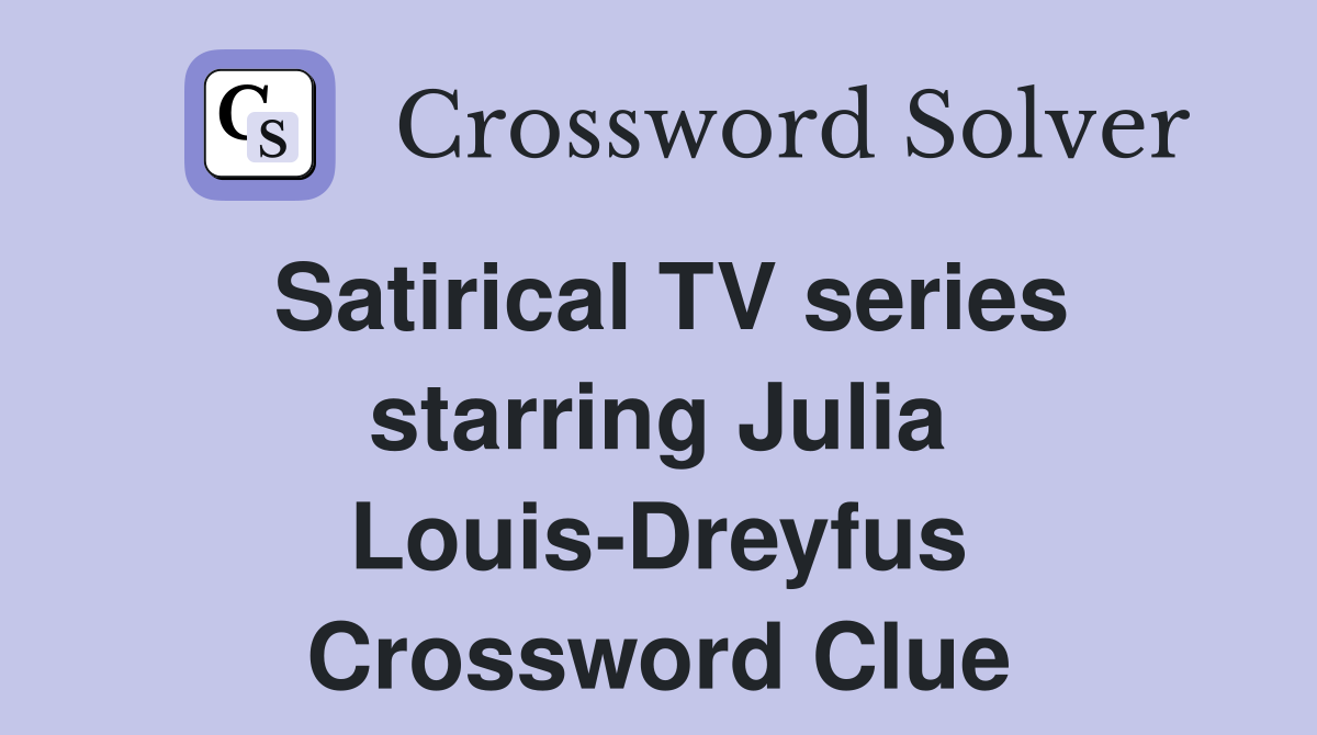 Satirical TV series starring Julia Louis-Dreyfus Crossword Clue