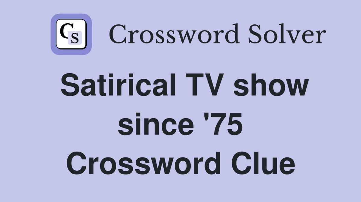 Satirical TV show since '75 Crossword Clue