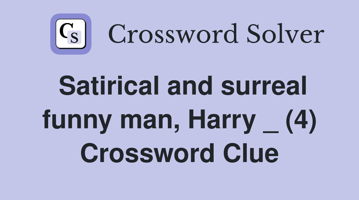 Satirical and surreal funny man, Harry _ (4) Crossword Clue