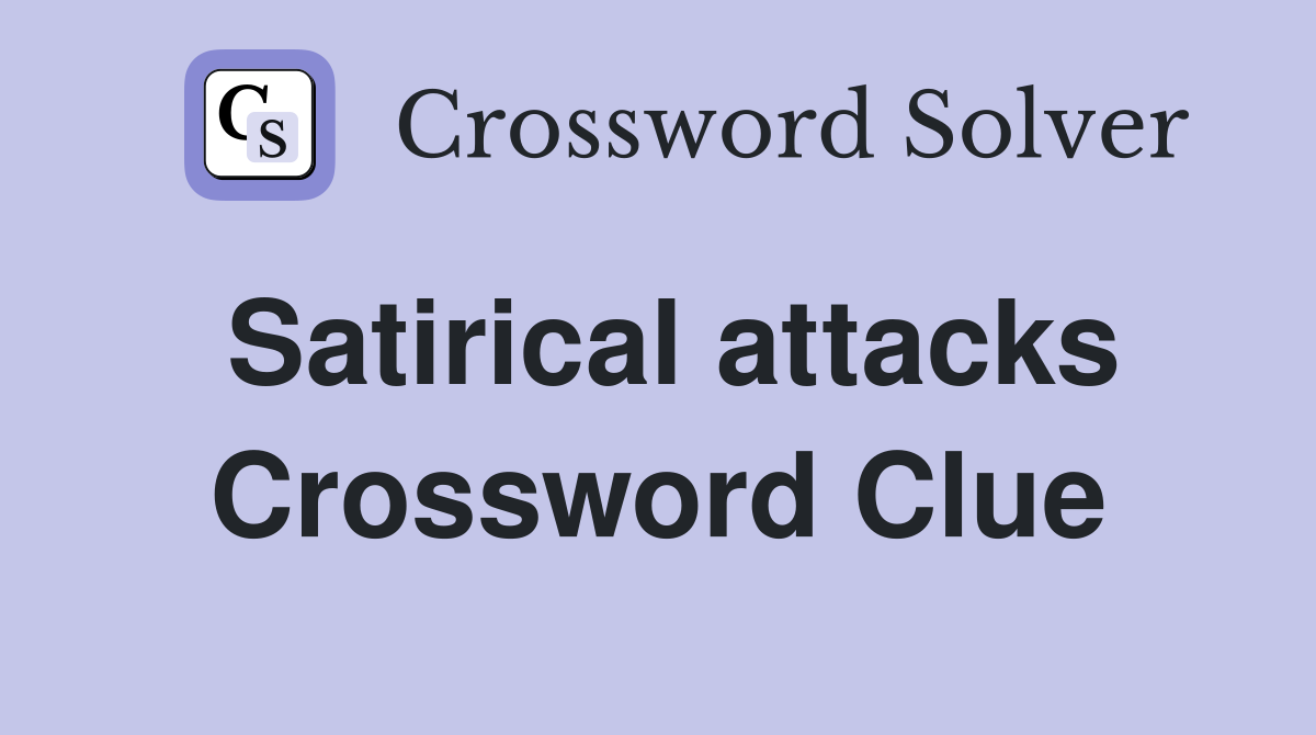 Satirical attacks Crossword Clue
