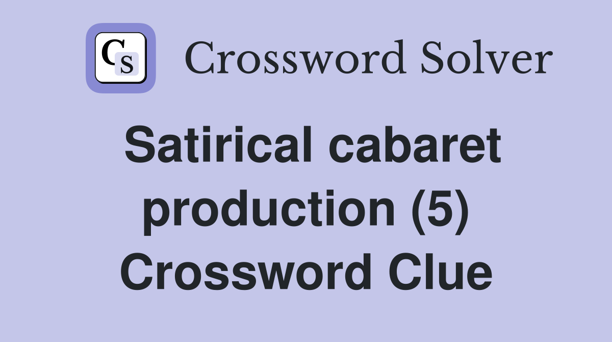 Satirical cabaret production (5) Crossword Clue