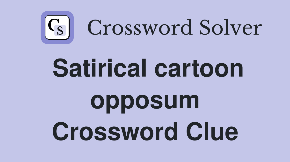 Satirical cartoon opposum Crossword Clue