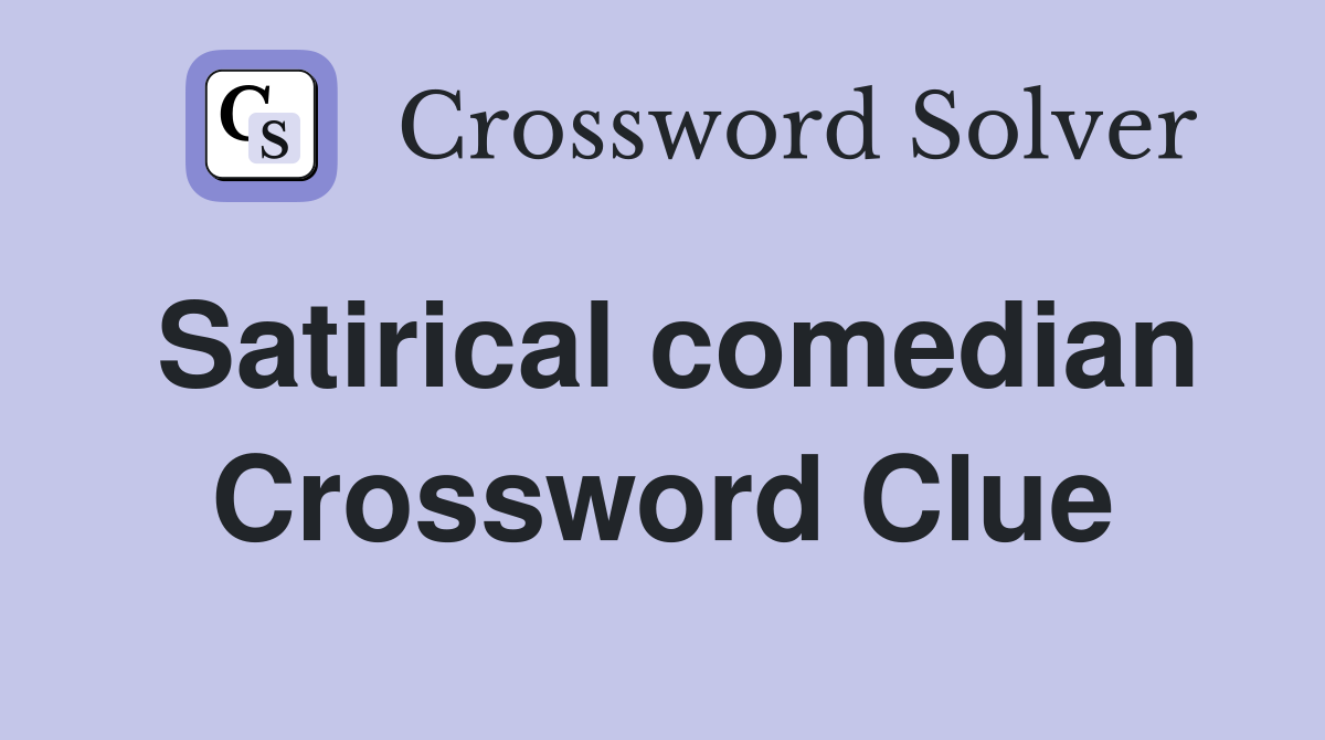 Satirical comedian Crossword Clue