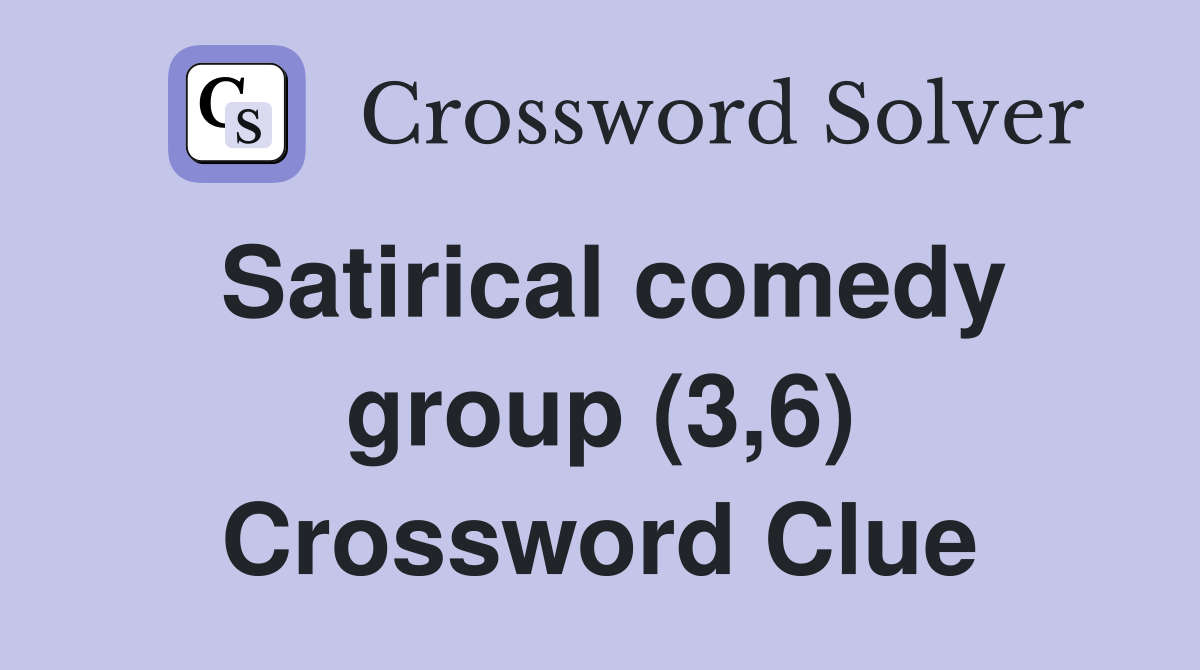 Satirical comedy group (3,6) Crossword Clue