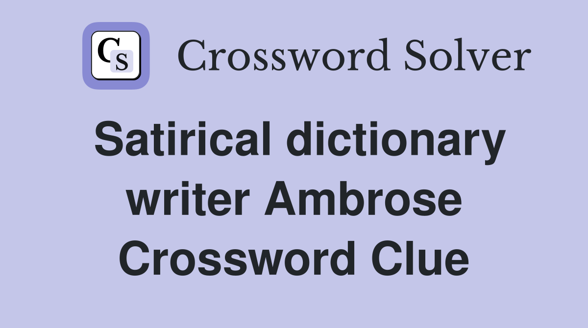 Satirical dictionary writer Ambrose Crossword Clue
