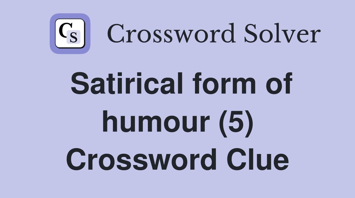 Satirical form of humour (5) Crossword Clue