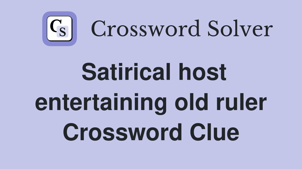 Satirical host entertaining old ruler Crossword Clue