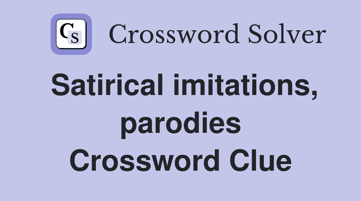 Satirical imitations, parodies Crossword Clue