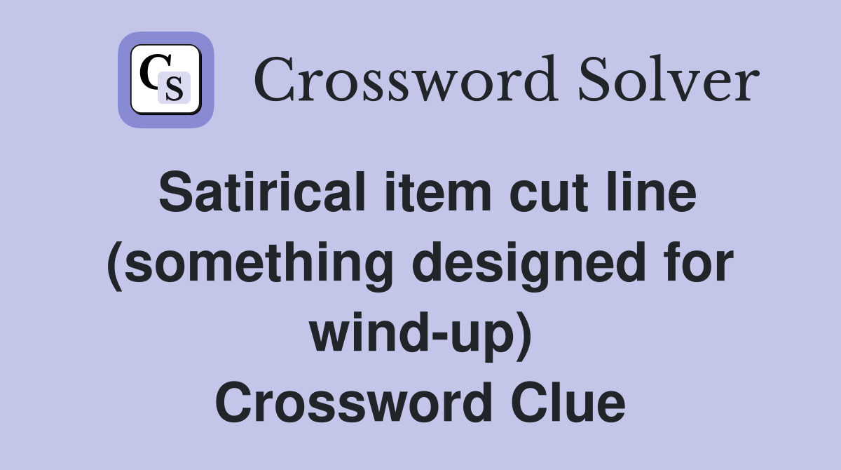 Satirical item cut line (something designed for wind-up) Crossword Clue
