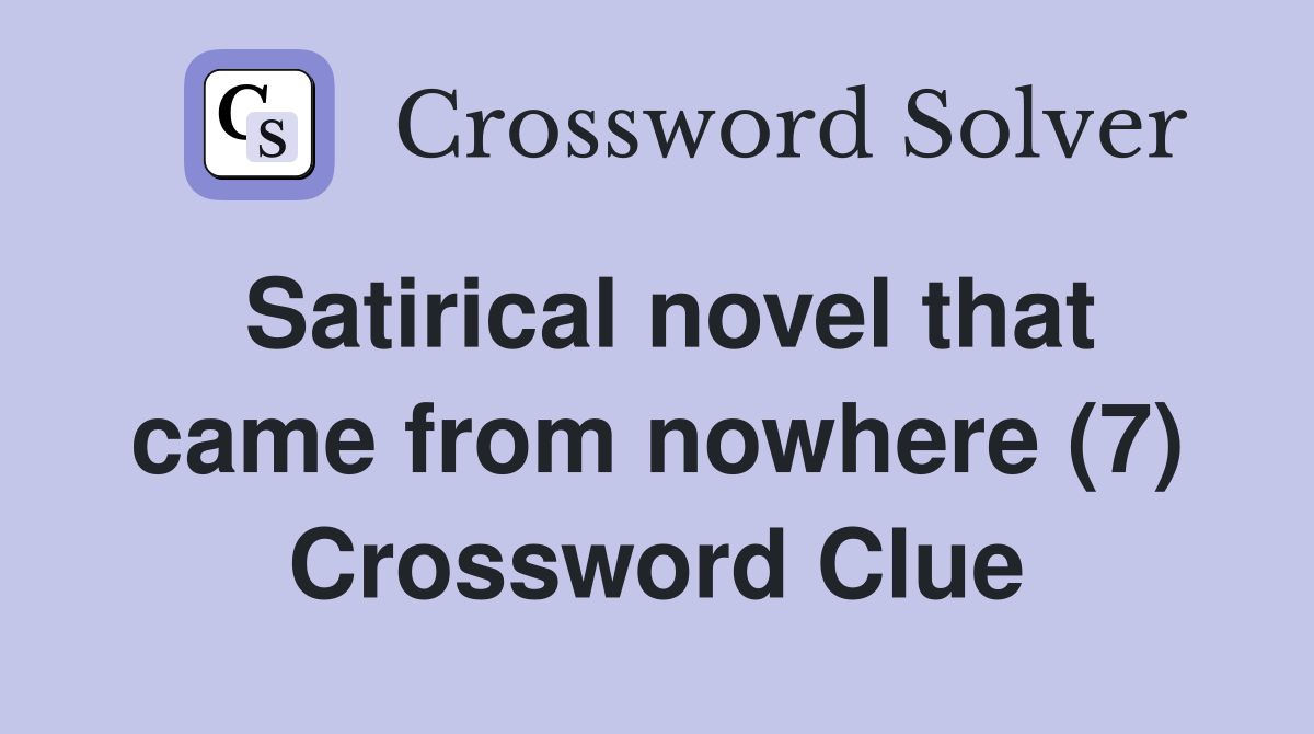 Satirical novel that came from nowhere (7) Crossword Clue