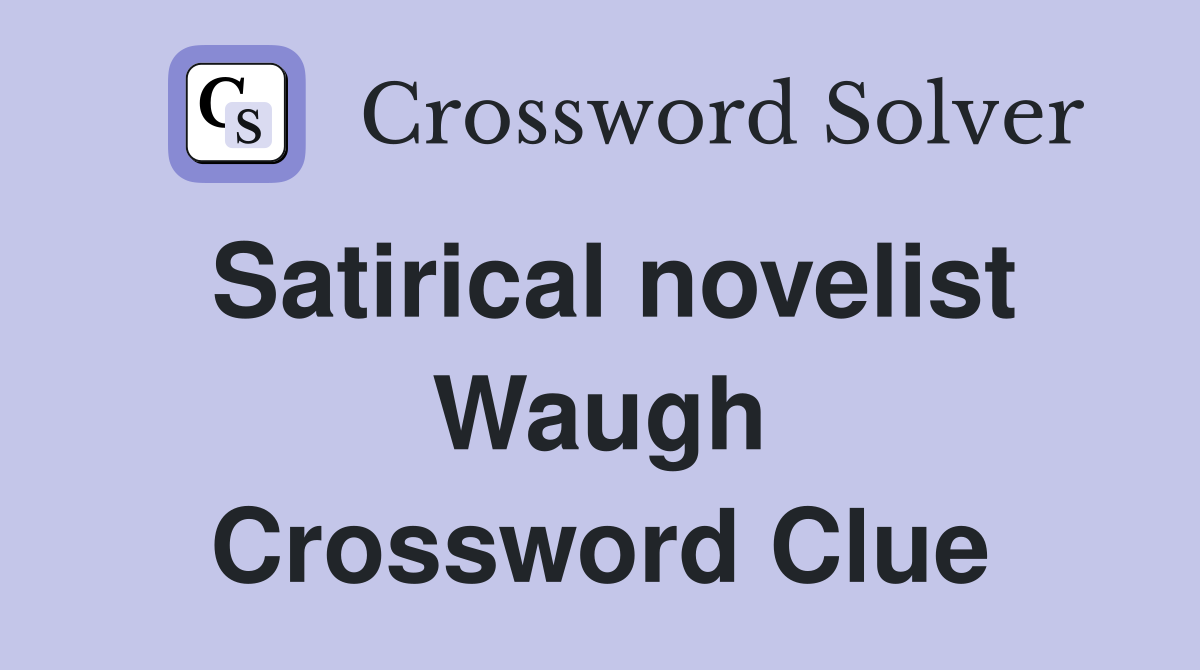 Satirical novelist Waugh Crossword Clue