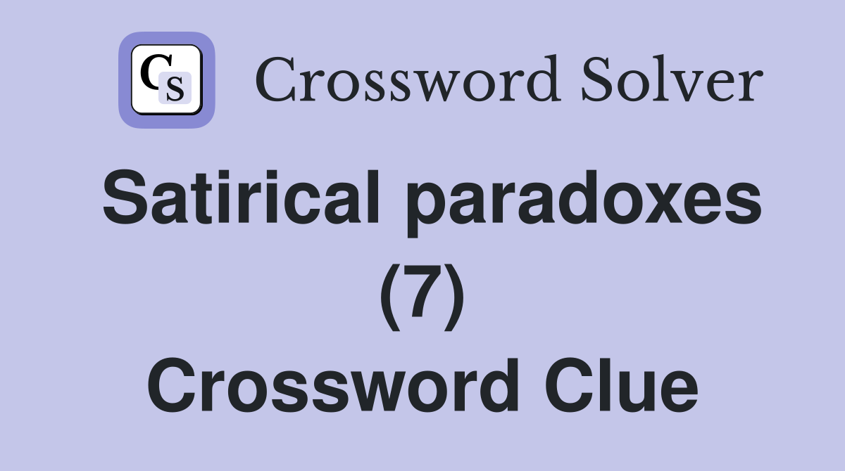 Satirical paradoxes (7) Crossword Clue