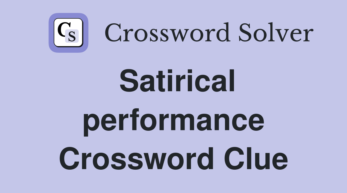 Satirical performance Crossword Clue