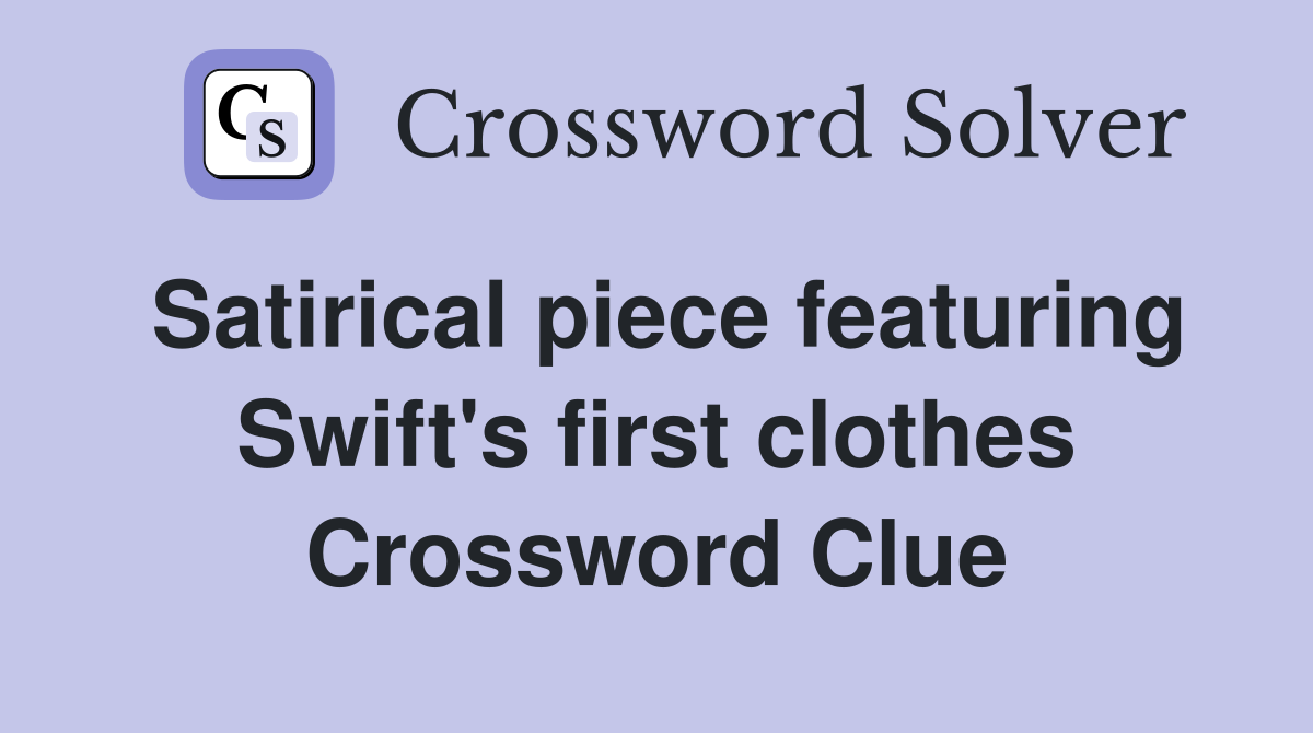 Satirical piece featuring Swift's first clothes Crossword Clue
