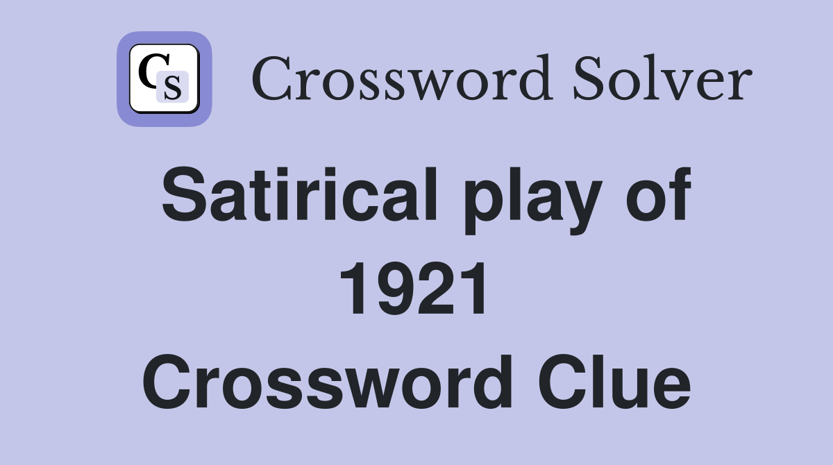 Satirical play of 1921 Crossword Clue