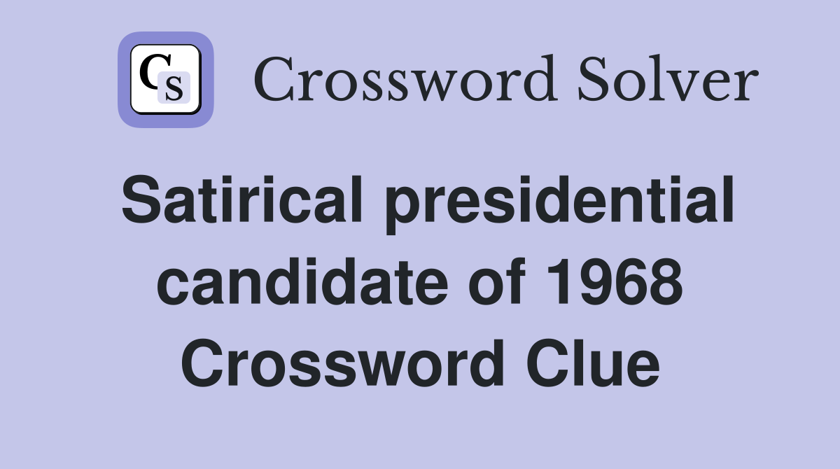 Satirical presidential candidate of 1968 Crossword Clue