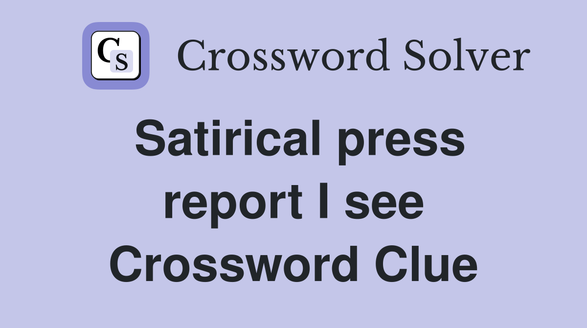 Satirical press report I see Crossword Clue